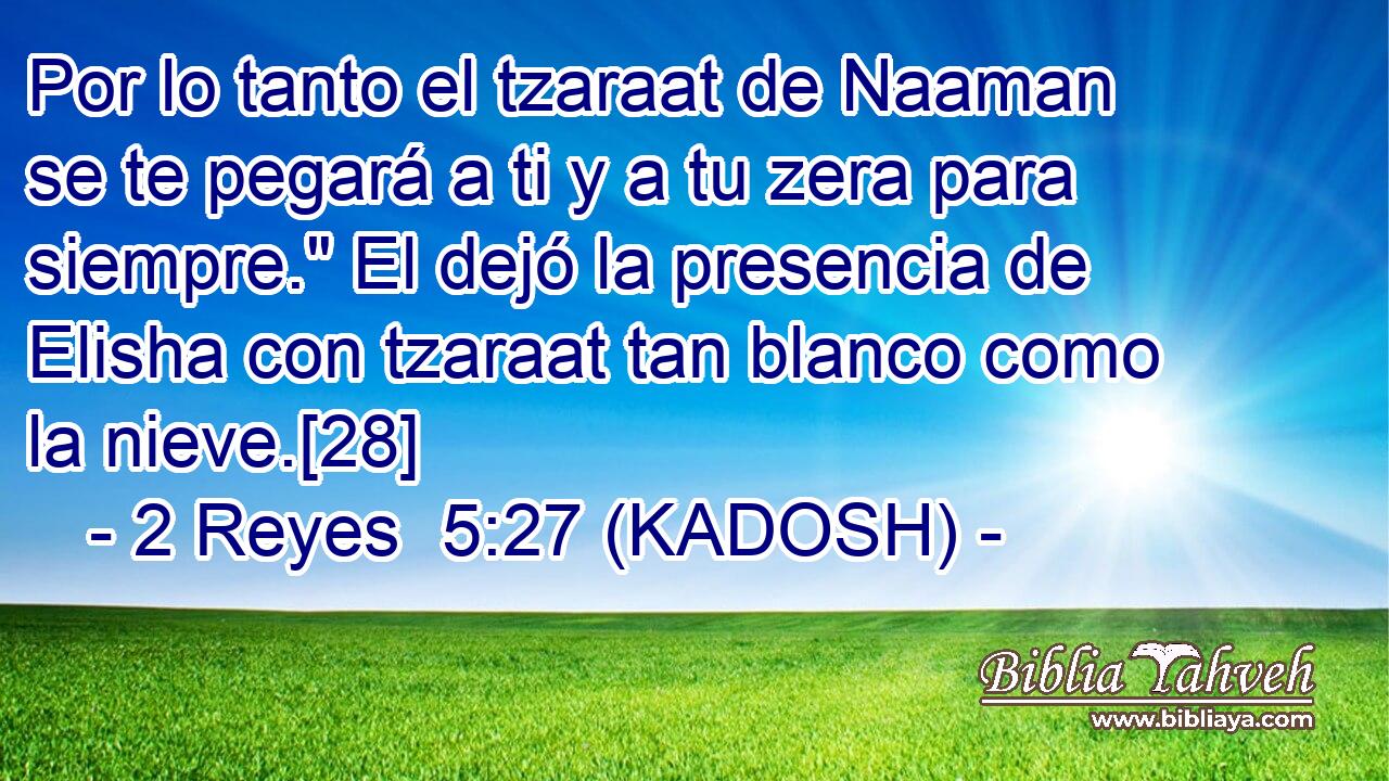  Por lo tanto el tzaraat de Naaman se te pegará a ti y a tu zera para siempre.