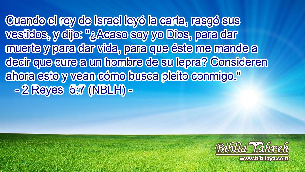  Cuando el rey de Israel leyó la carta, rasgó sus vestidos, y dijo: 