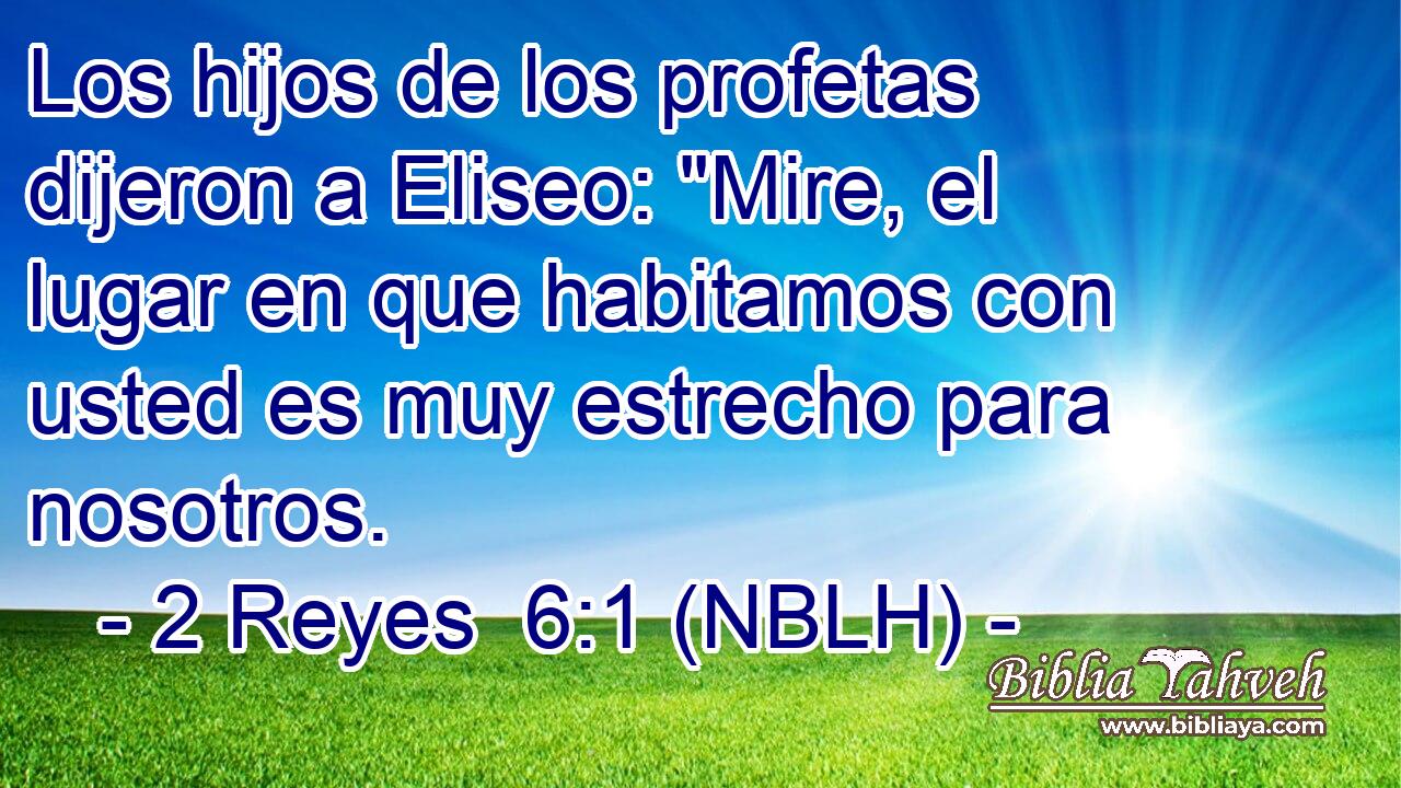  Los hijos de los profetas dijeron a Eliseo: 