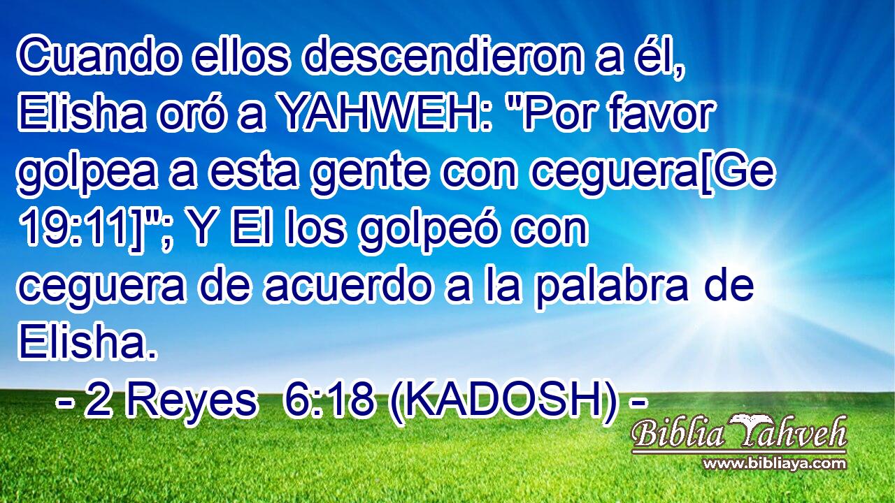  Cuando ellos descendieron a él, Elisha oró a YAHWEH: 