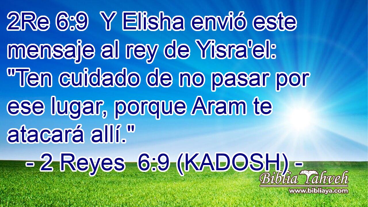 Y Elisha envió este mensaje al rey de Yisra'el: 