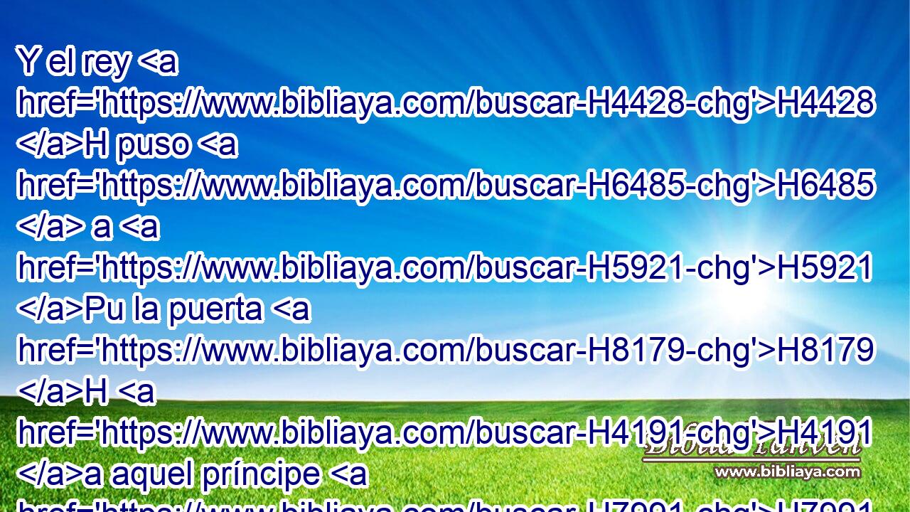 Y el rey H4428 H puso H6485  a H5921 Pu la puerta H8179 H H4191 a aquel príncipe H7991 H sobre H5921 Pu cuyo brazo H3027  • H834 XN él se apoyaba; H8172  y lo atropelló H7429  el pueblo H5971 H a la entrada, H8179 h y murió, H4962  conforme a lo que H834 XN había dicho H1696  el varón H376  H430 de Dios, • H834 XN • H1696  cuando el rey H4428 H descendió H3381  a H