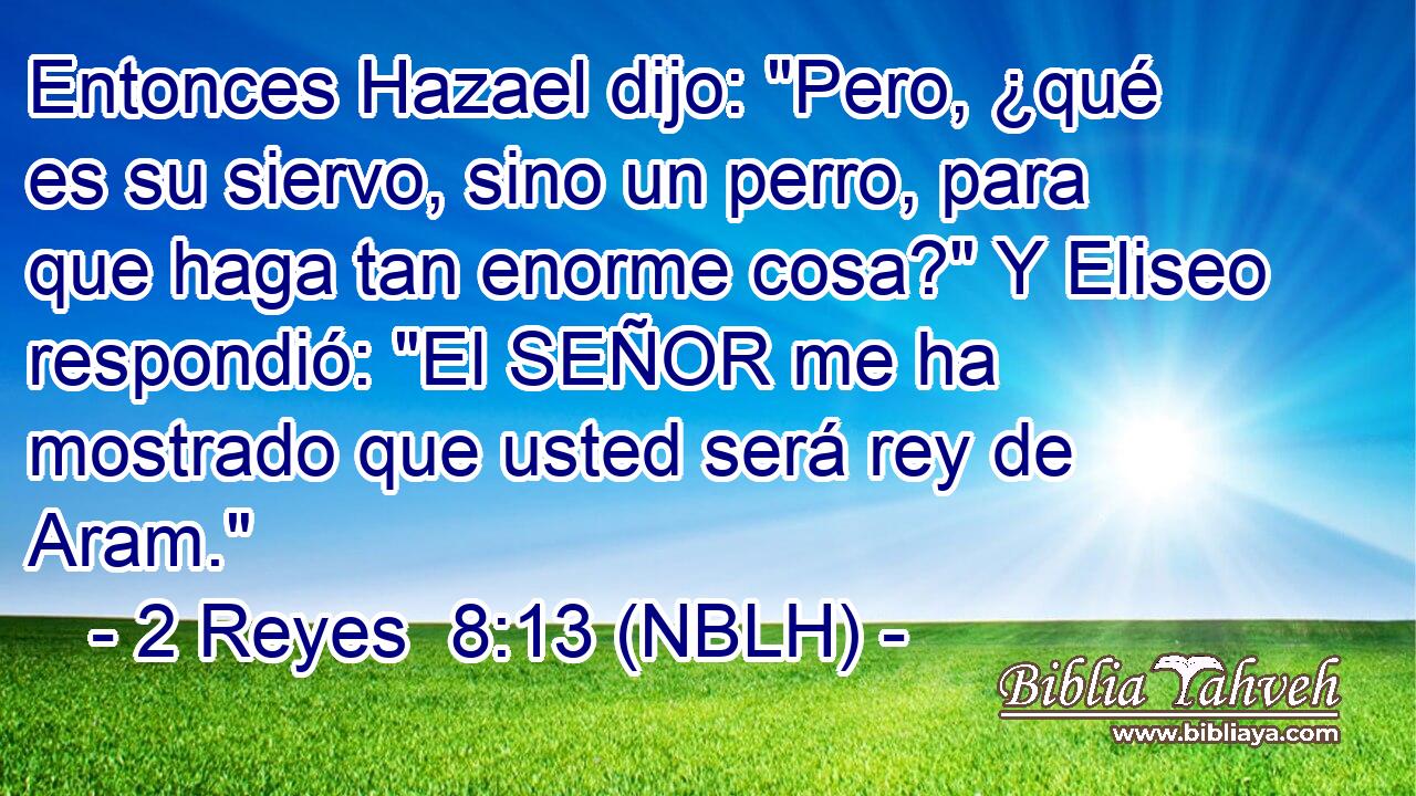  Entonces Hazael dijo: 