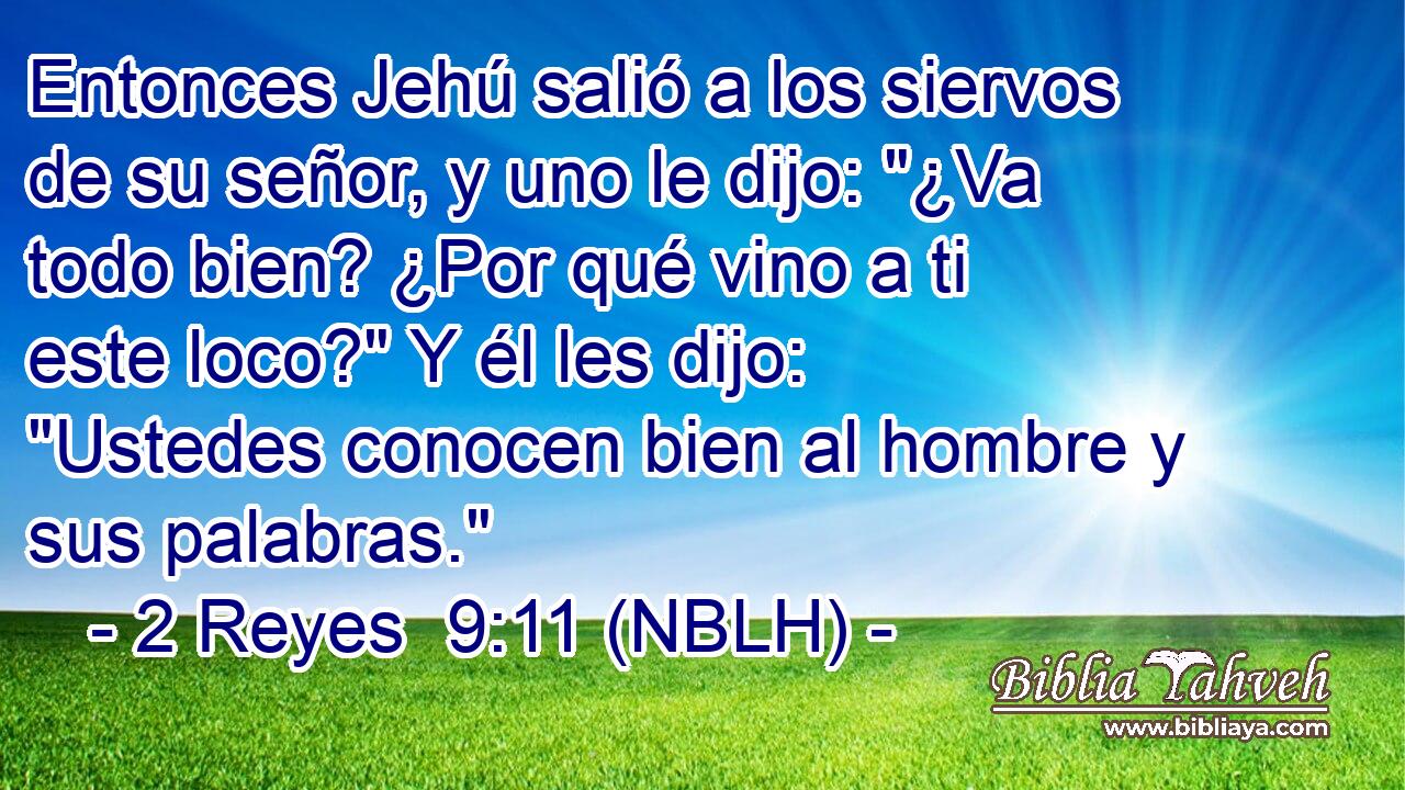  Entonces Jehú salió a los siervos de su señor, y uno le dijo: 