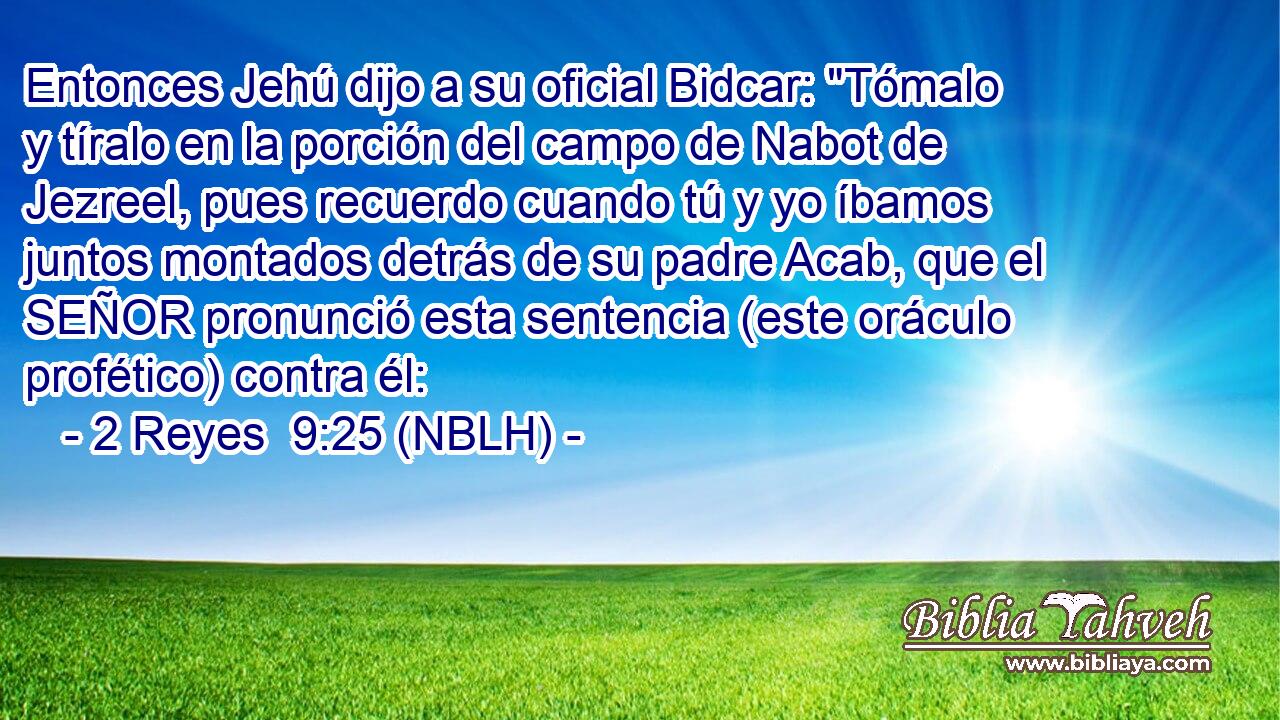  Entonces Jehú dijo a su oficial Bidcar: 