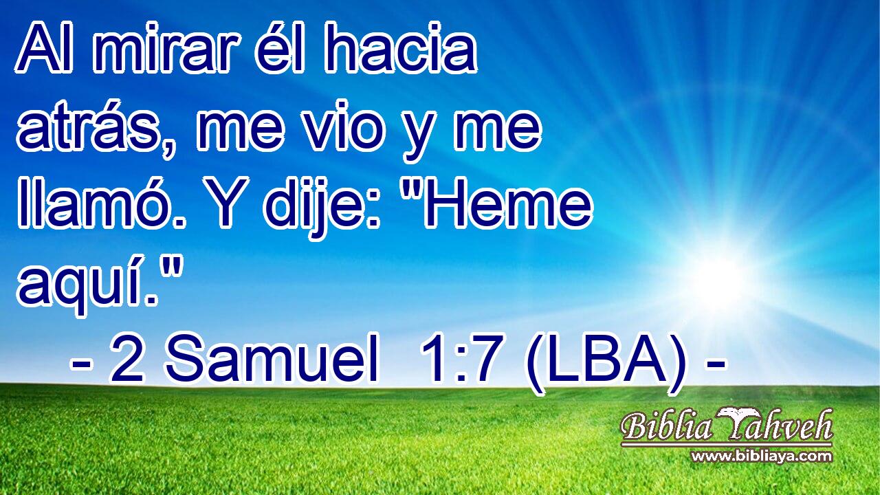 Al mirar él hacia atrás, me vio y me llamó. Y dije: 