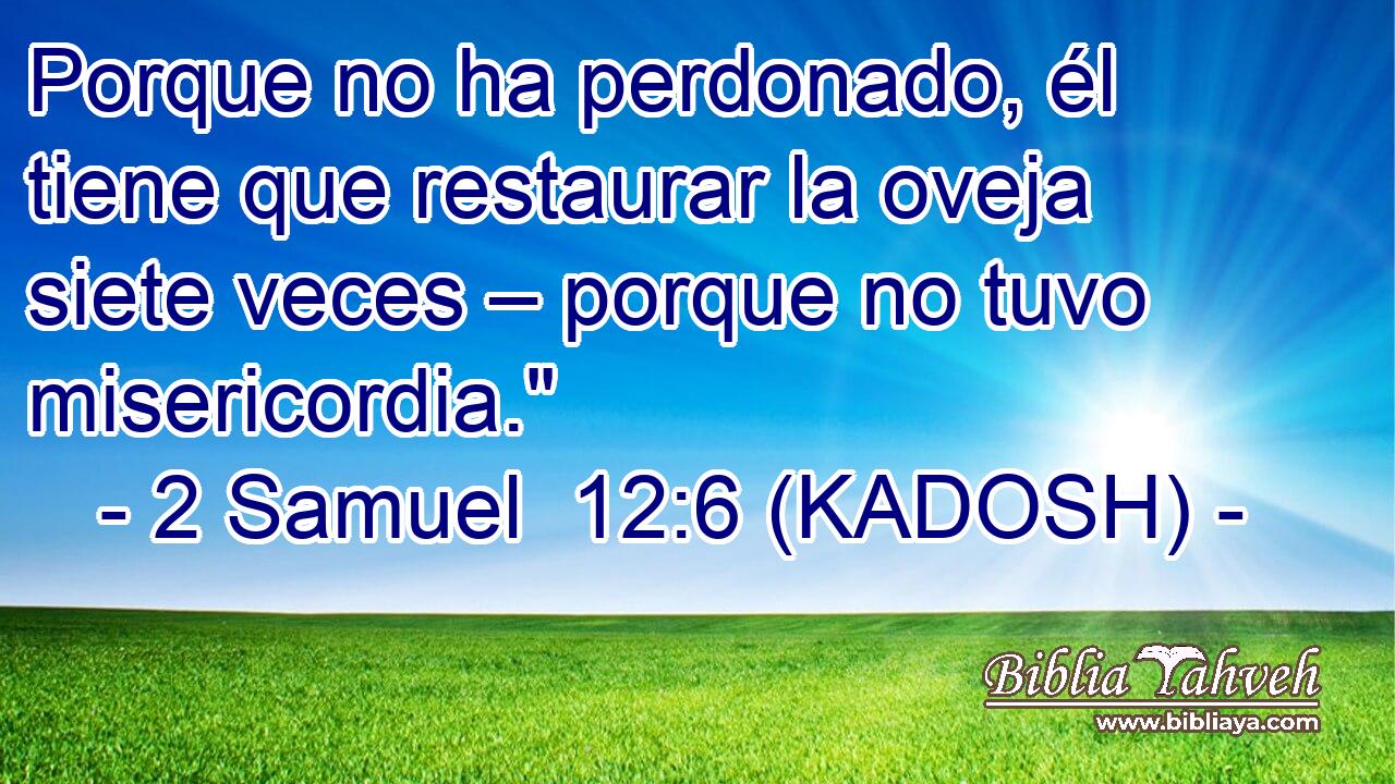  Porque no ha perdonado, él tiene que restaurar la oveja siete veces – porque no tuvo misericordia.