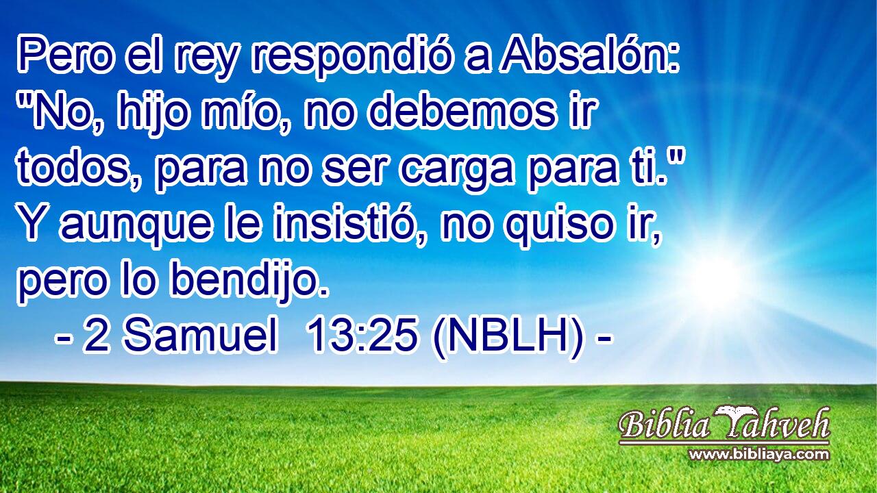  Pero el rey respondió a Absalón: 