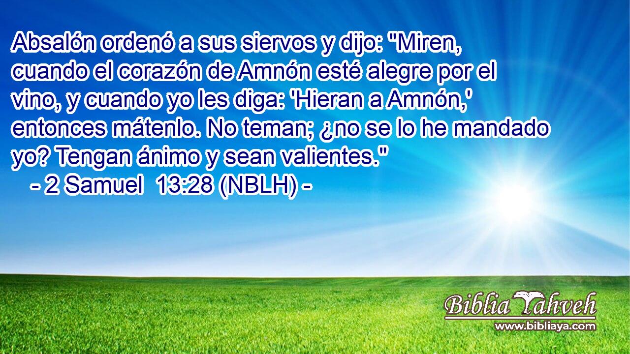  Absalón ordenó a sus siervos y dijo: 