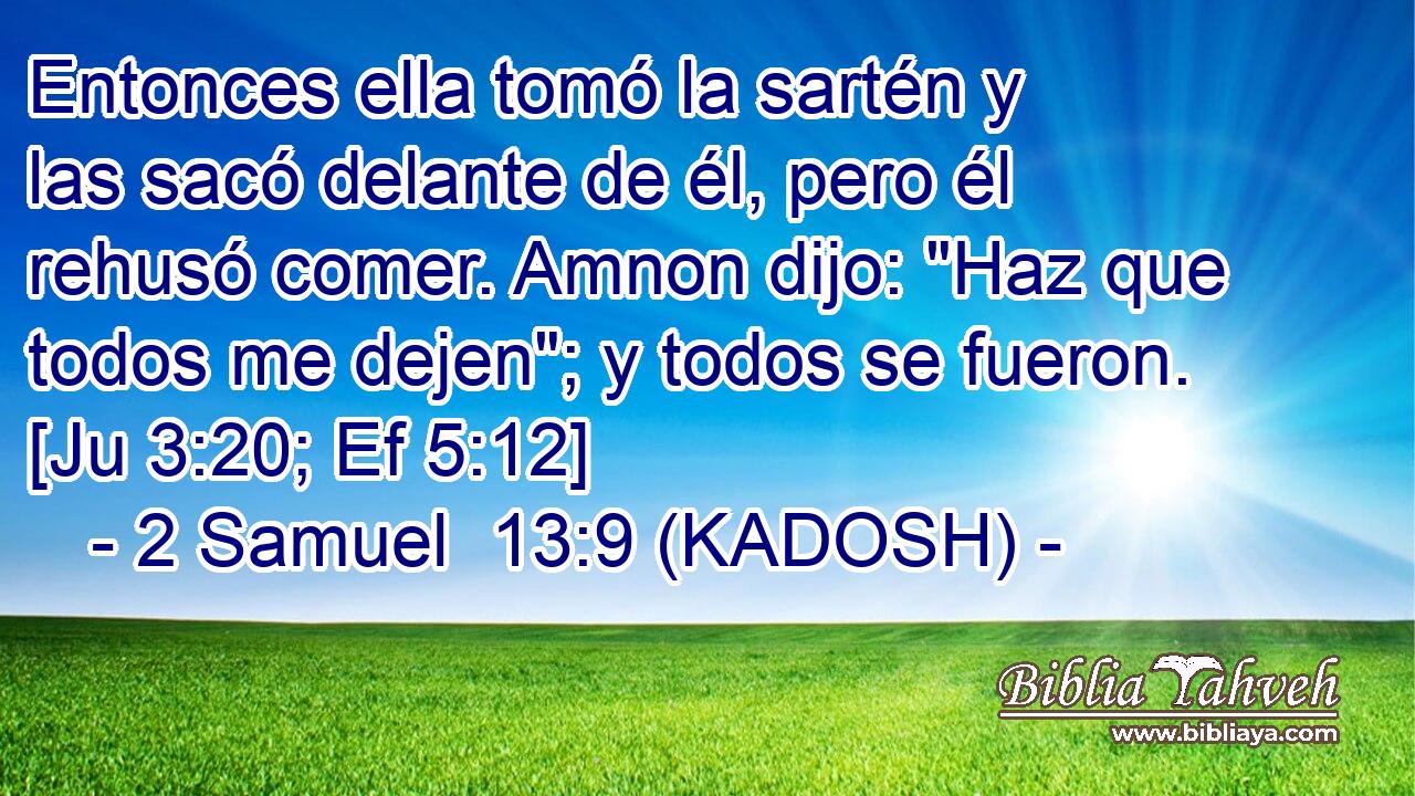  Entonces ella tomó la sartén y las sacó delante de él, pero él rehusó comer. Amnon dijo: 