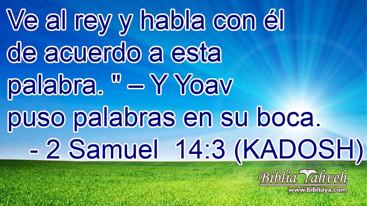 Ve al rey y habla con él de acuerdo a esta palabra. 