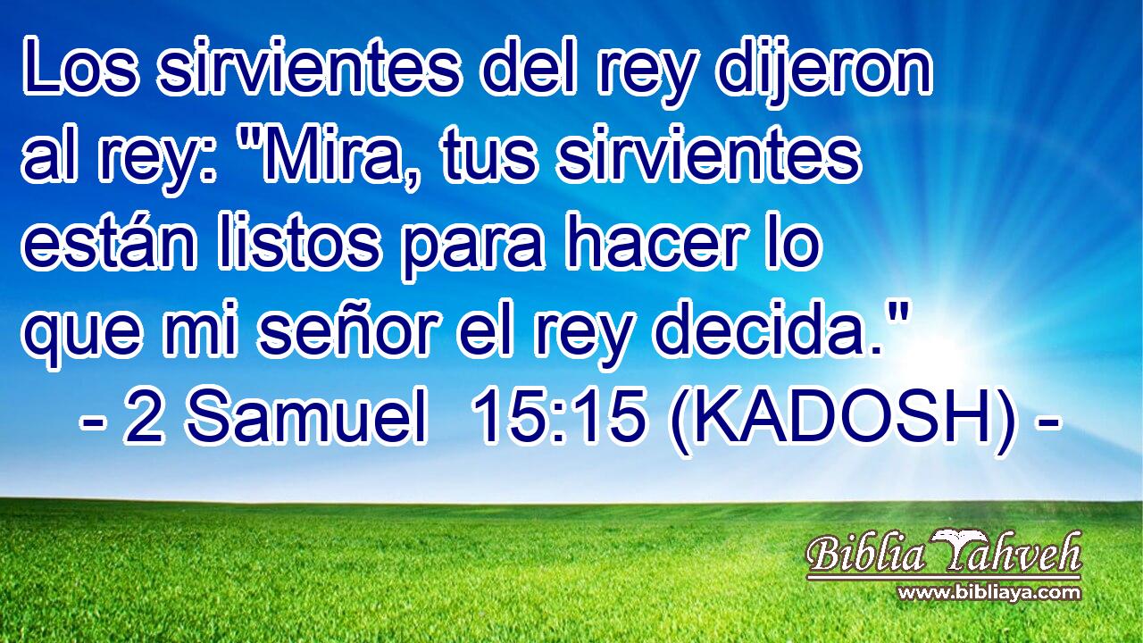  Los sirvientes del rey dijeron al rey: 