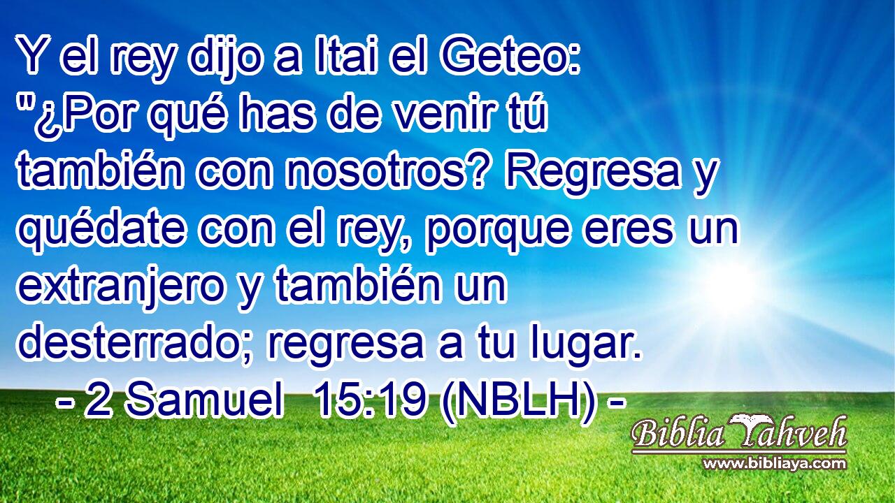  Y el rey dijo a Itai el Geteo: 