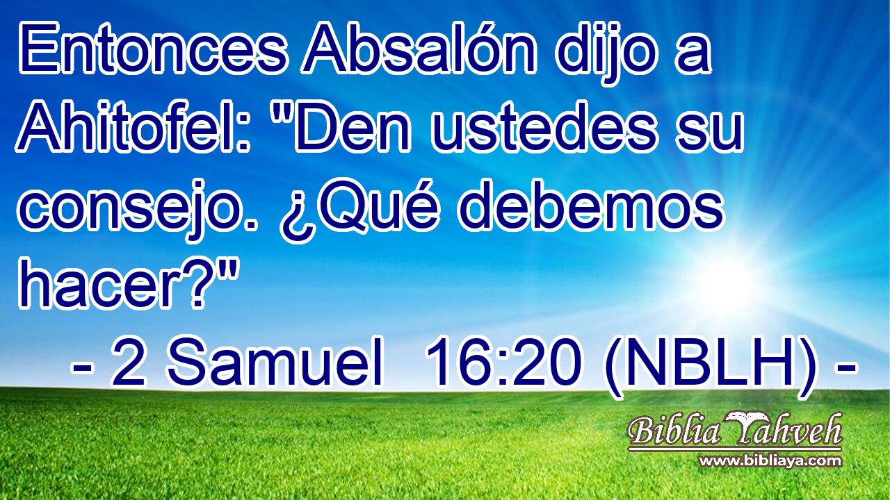  Entonces Absalón dijo a Ahitofel: 