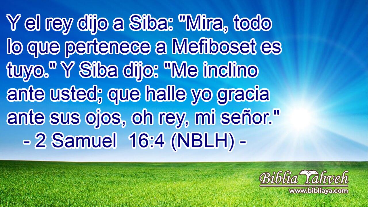  Y el rey dijo a Siba: 