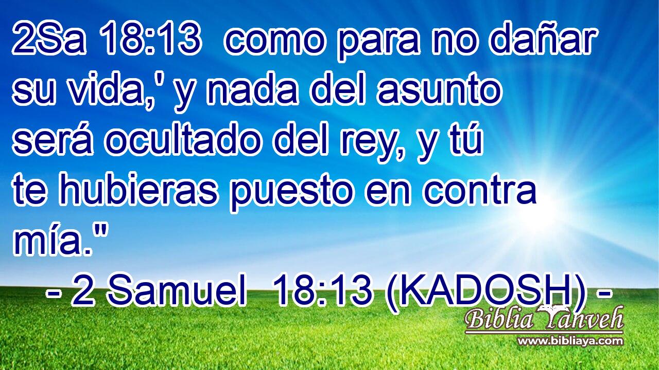  como para no dañar su vida,' y nada del asunto será ocultado del rey, y tú te hubieras puesto en contra mía.