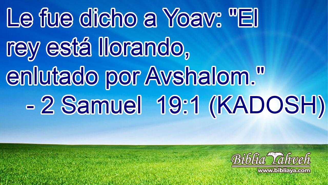  Le fue dicho a Yoav: 