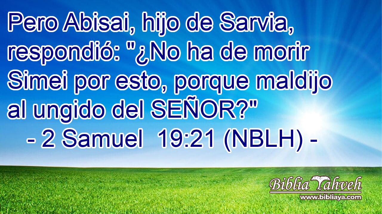  Pero Abisai, hijo de Sarvia, respondió: 