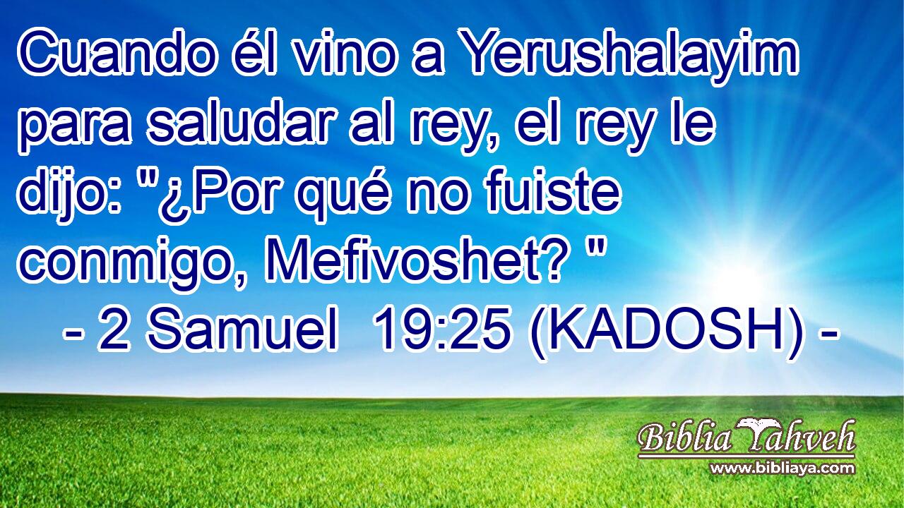  Cuando él vino a Yerushalayim para saludar al rey, el rey le dijo: 