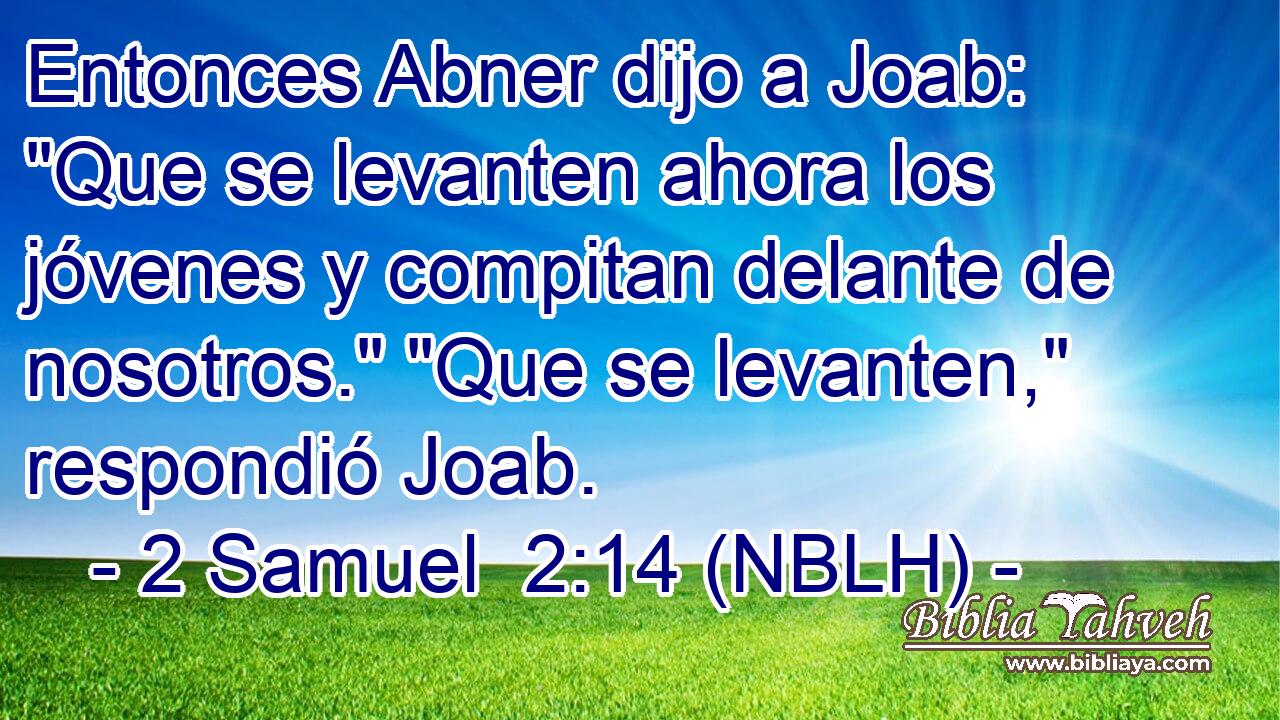 Entonces Abner dijo a Joab: 