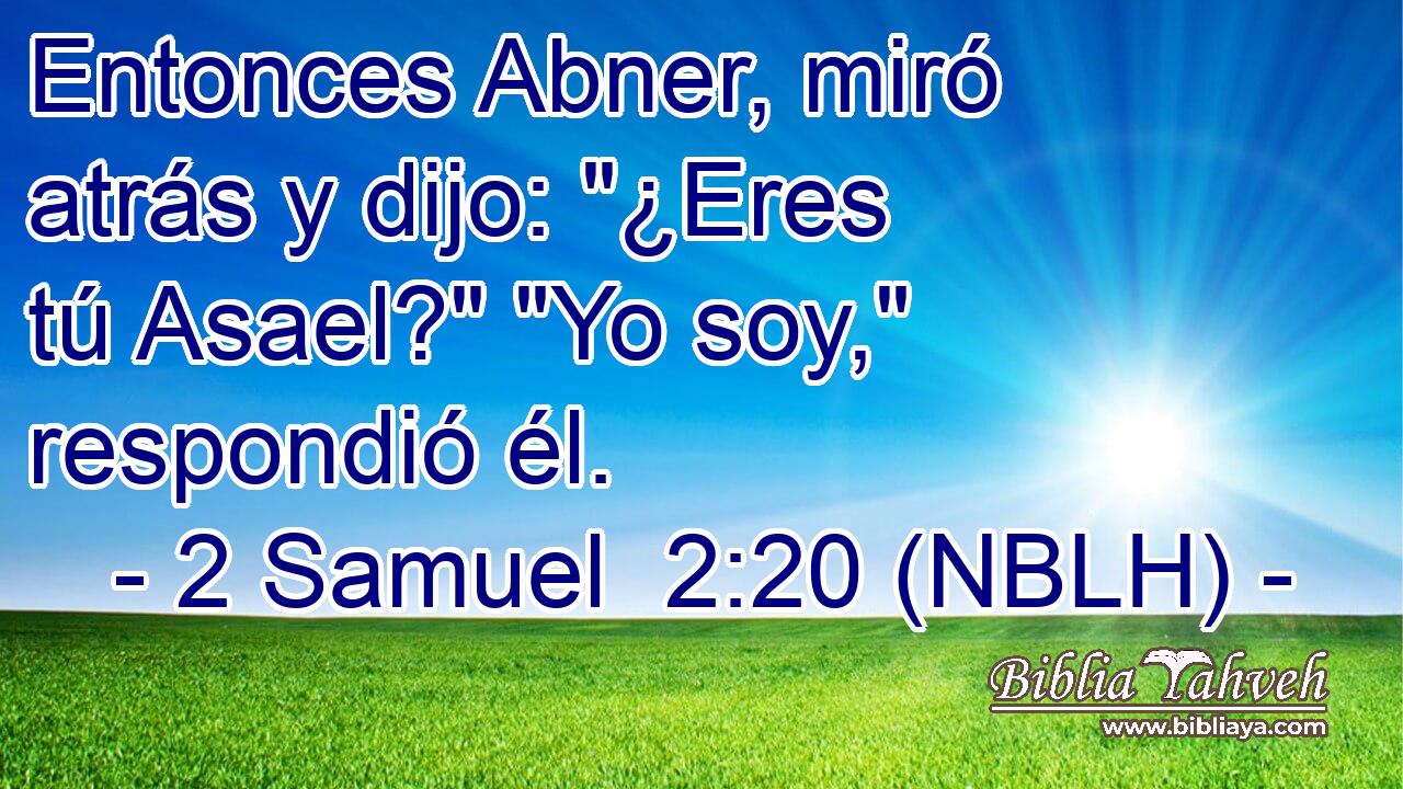  Entonces Abner, miró atrás y dijo: 