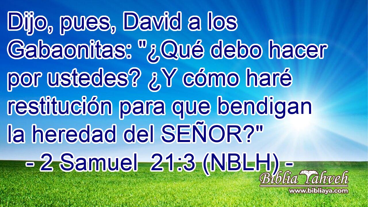  Dijo, pues, David a los Gabaonitas: 