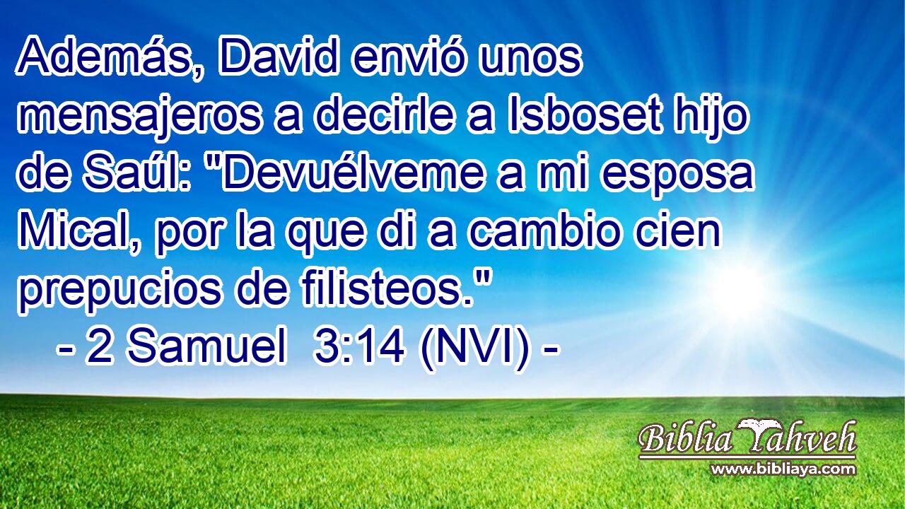  Además, David envió unos mensajeros a decirle a Isboset hijo de Saúl: 