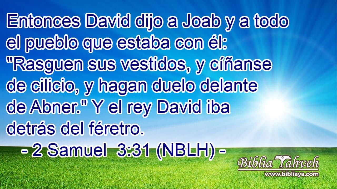  Entonces David dijo a Joab y a todo el pueblo que estaba con él: 