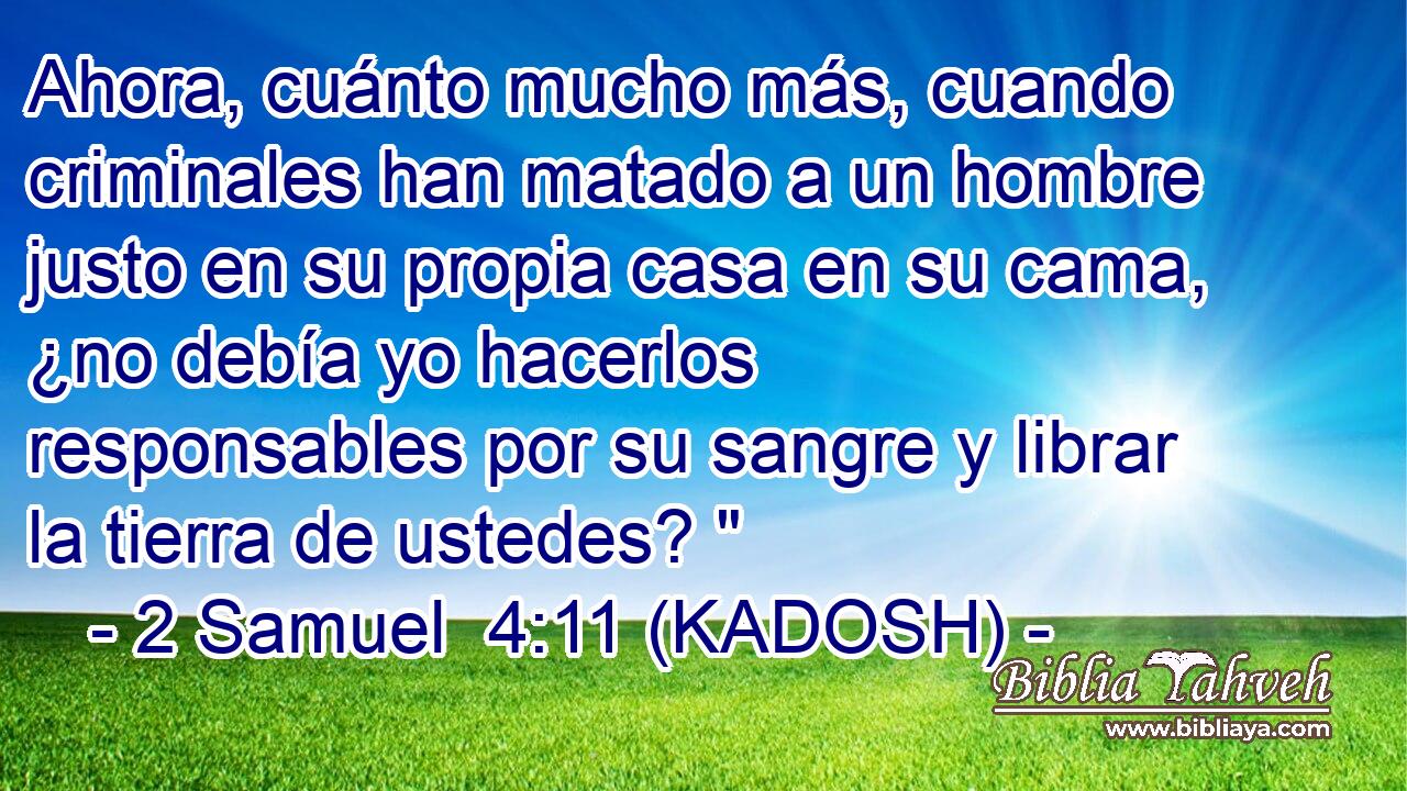  Ahora, cuánto mucho más, cuando criminales han matado a un hombre justo en su propia casa en su cama, ¿no debía yo hacerlos responsables por su sangre y librar la tierra de ustedes? 
