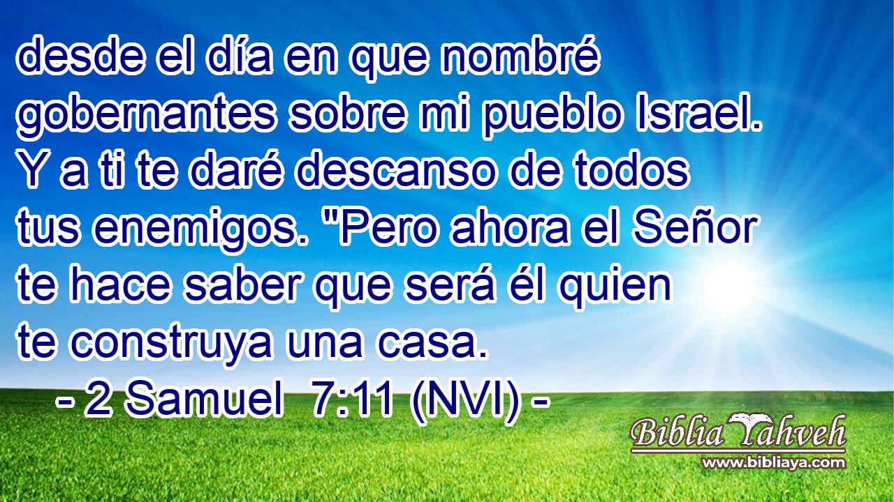  desde el día en que nombré gobernantes sobre mi pueblo Israel. Y a ti te daré descanso de todos tus enemigos. 