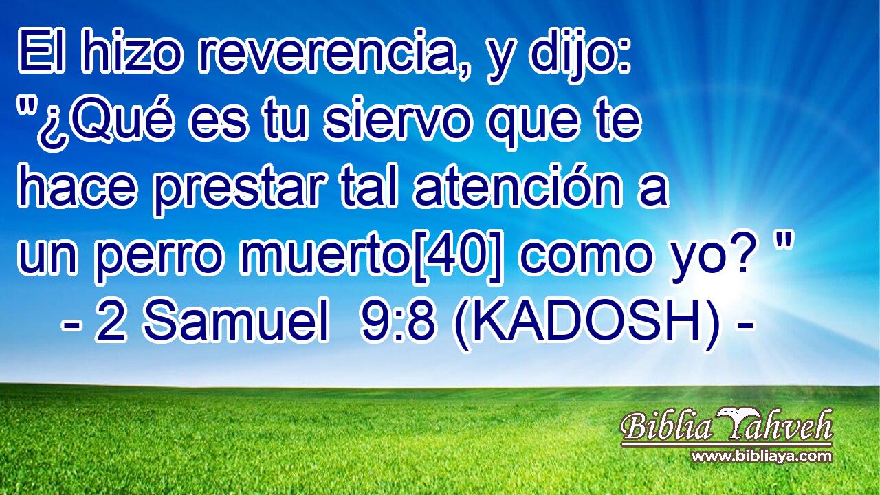  El hizo reverencia, y dijo: 