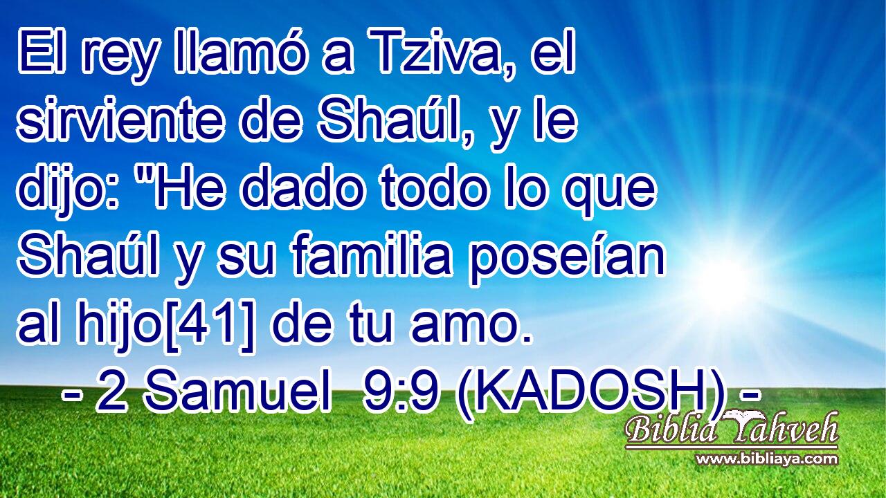  El rey llamó a Tziva, el sirviente de Shaúl, y le dijo: 