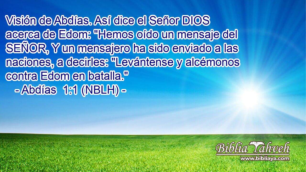  Visión de Abdías. Así dice el Señor DIOS acerca de Edom: 