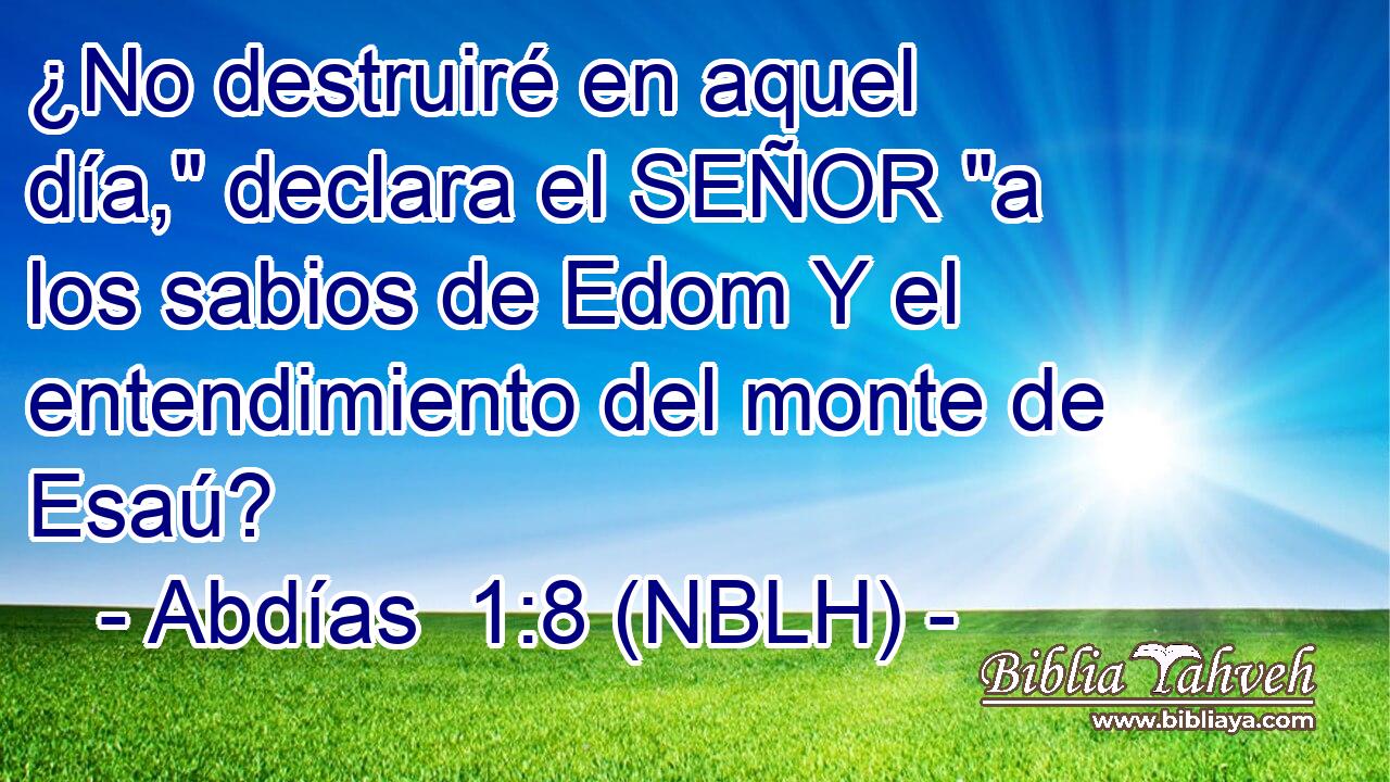  ¿No destruiré en aquel día,