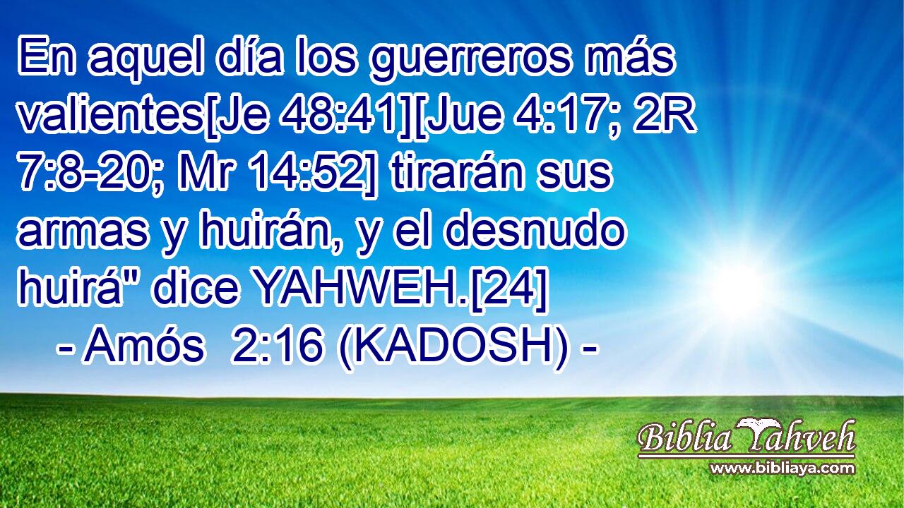  En aquel día los guerreros más valientes[Je 48:41][Jue 4:17; 2R 7:8-20; Mr 14:52] tirarán sus armas y huirán, y el desnudo huirá