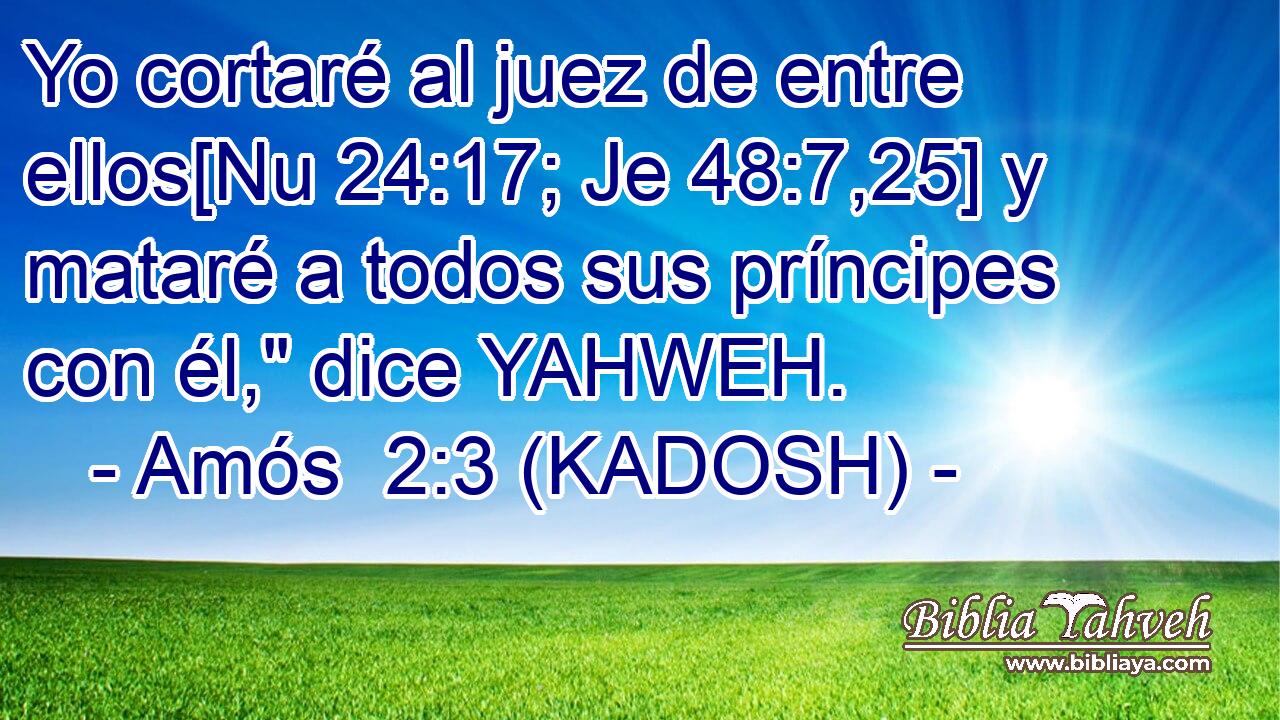  Yo cortaré al juez de entre ellos[Nu 24:17; Je 48:7,25] y mataré a todos sus príncipes con él,
