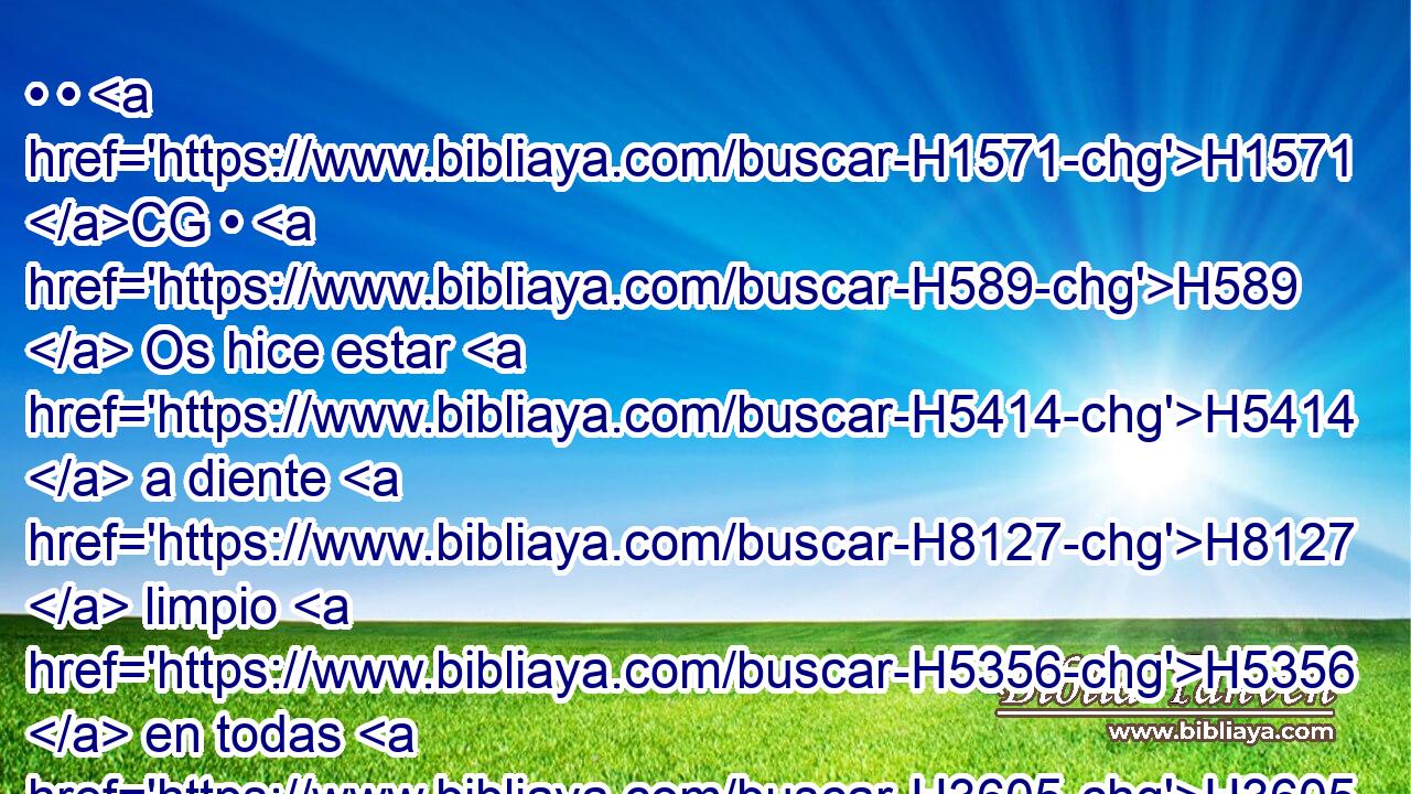 • • H1571 CG • H589  Os hice estar H5414  a diente H8127  limpio H5356  en todas H3605  vuestras ciudades, H5892  y hubo falta H2640  de pan H3899  en todos H3605  vuestros pueblos; H4725  mas no H3808 ANN H7725 os volvisteis a H5704 PD mí, H589  dice H5002  Jehová. H3068  
