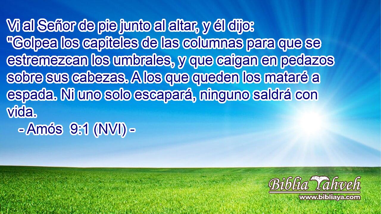 Vi al Señor de pie junto al altar, y él dijo: 