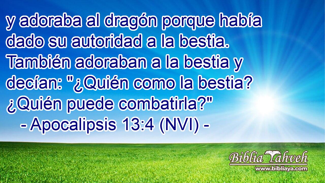  y adoraba al dragón porque había dado su autoridad a la bestia. También adoraban a la bestia y decían: 