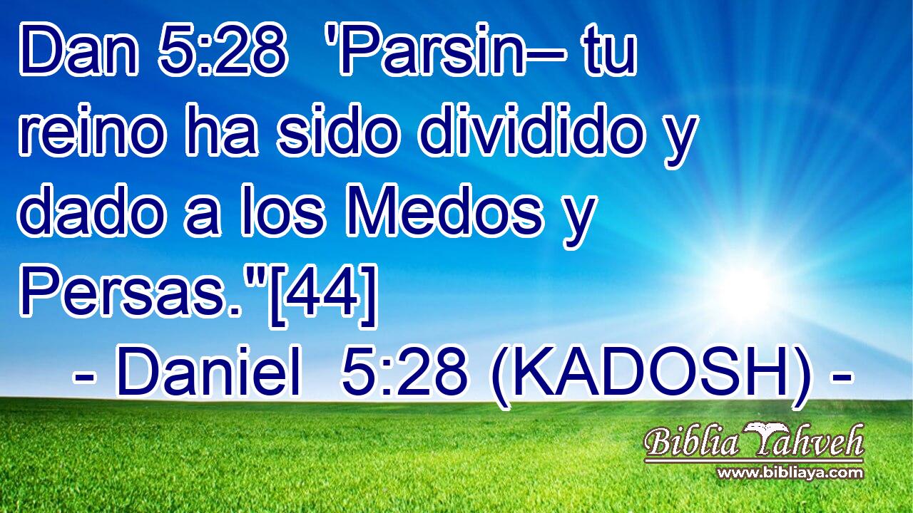  'Parsin– tu reino ha sido dividido y dado a los Medos y Persas.