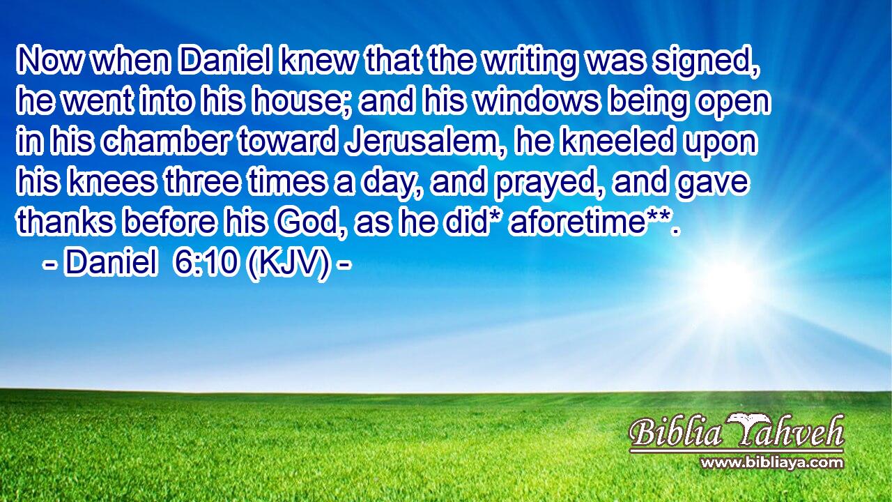 Daniel 6 10 Kjv Now When Daniel Knew That The Writing Was Sig
