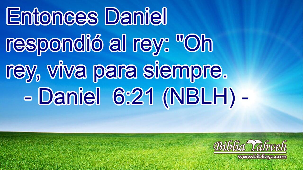  Entonces Daniel respondió al rey: 