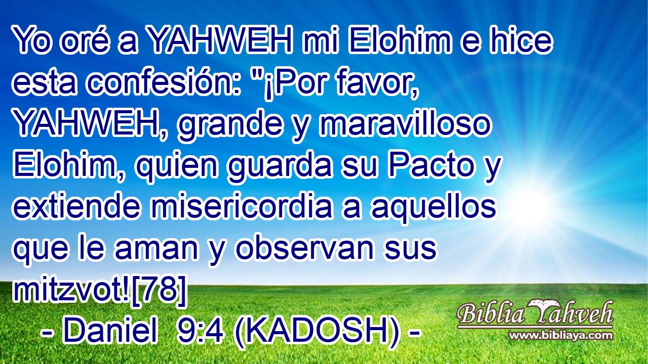 Yo oré a YAHWEH mi Elohim e hice esta confesión: 