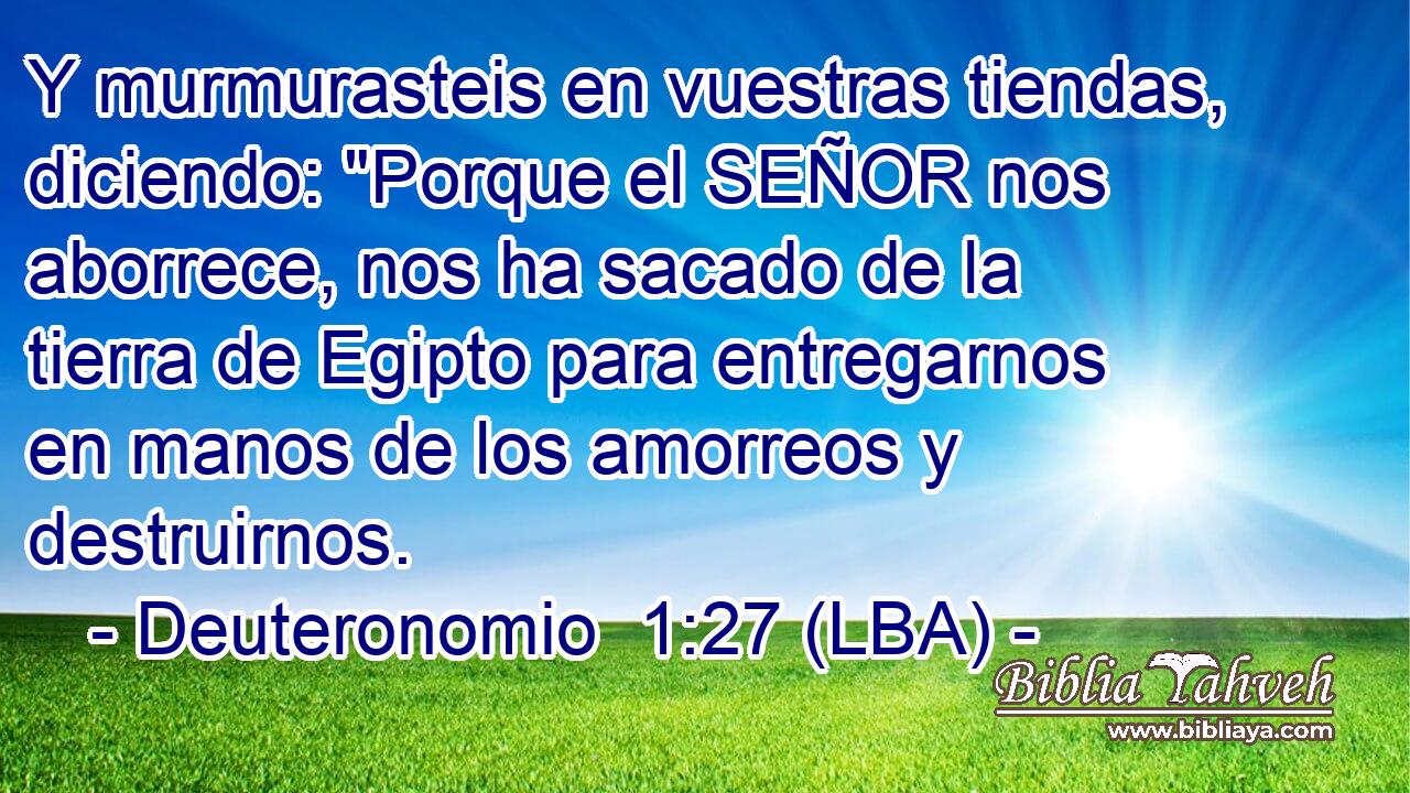 Y murmurasteis en vuestras tiendas, diciendo: 