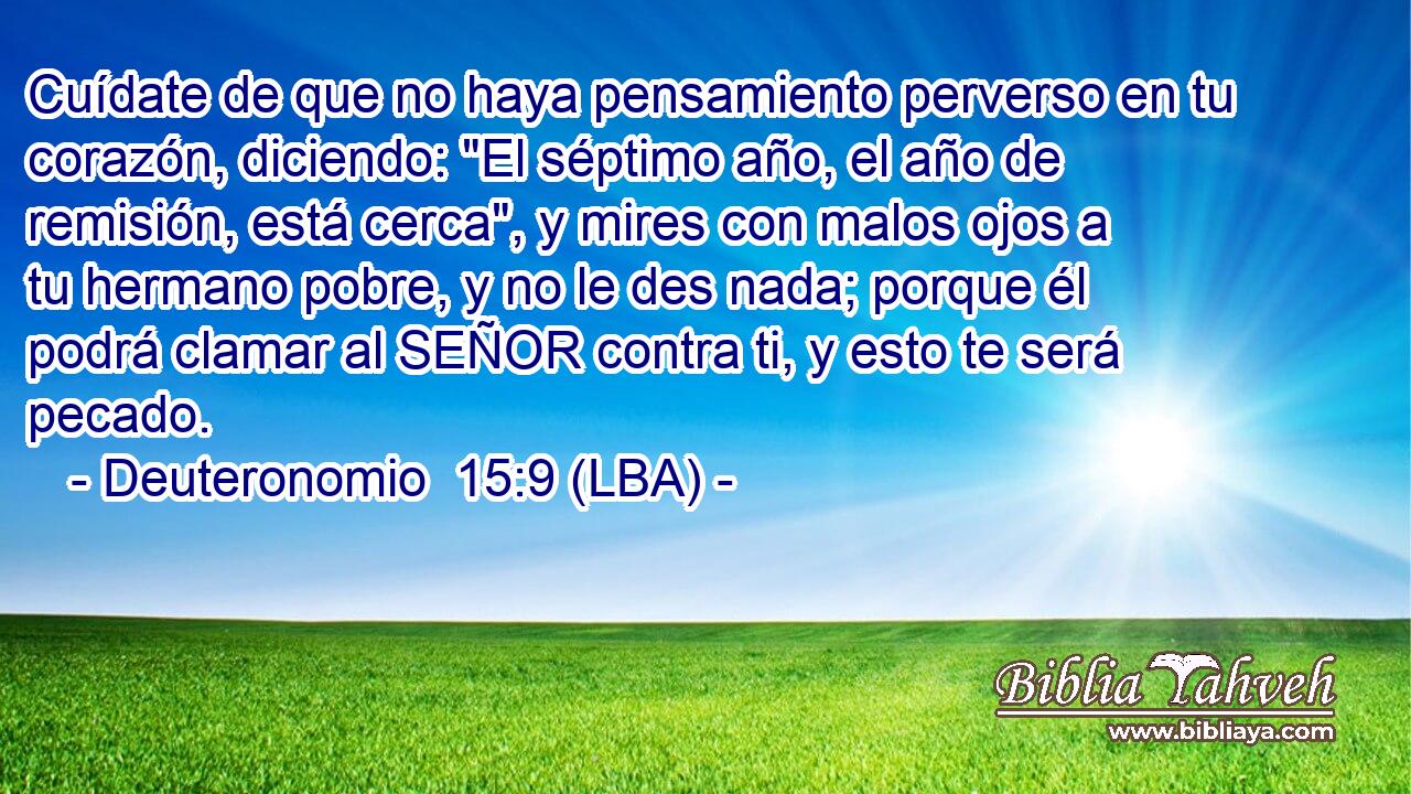 Cuídate de que no haya pensamiento perverso en tu corazón, diciendo: 