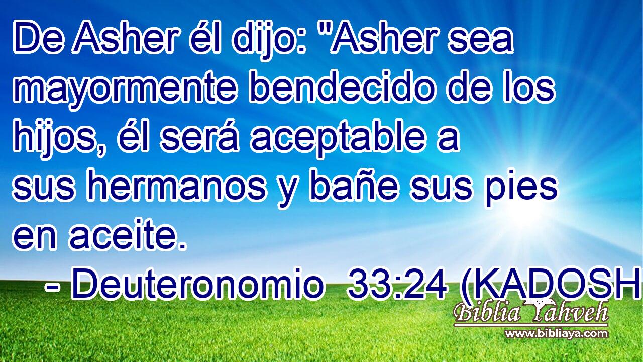  De Asher él dijo: 