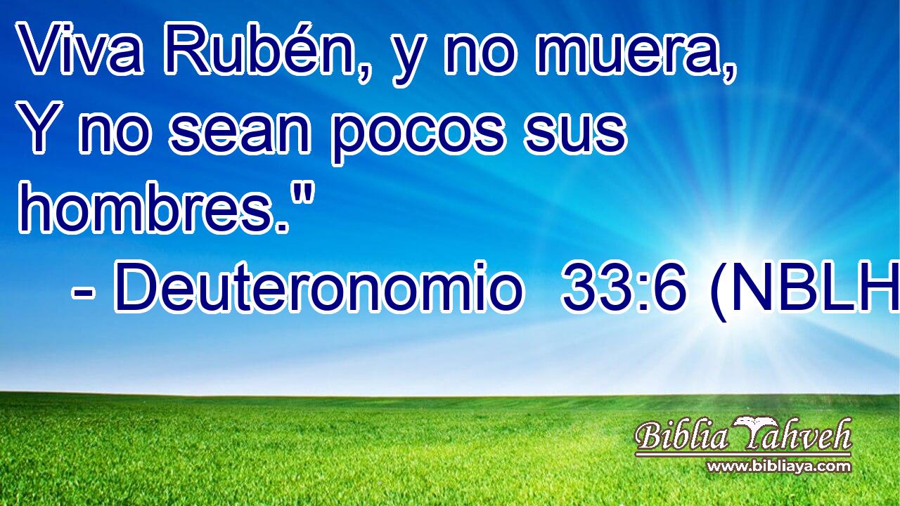  Viva Rubén, y no muera, Y no sean pocos sus hombres.