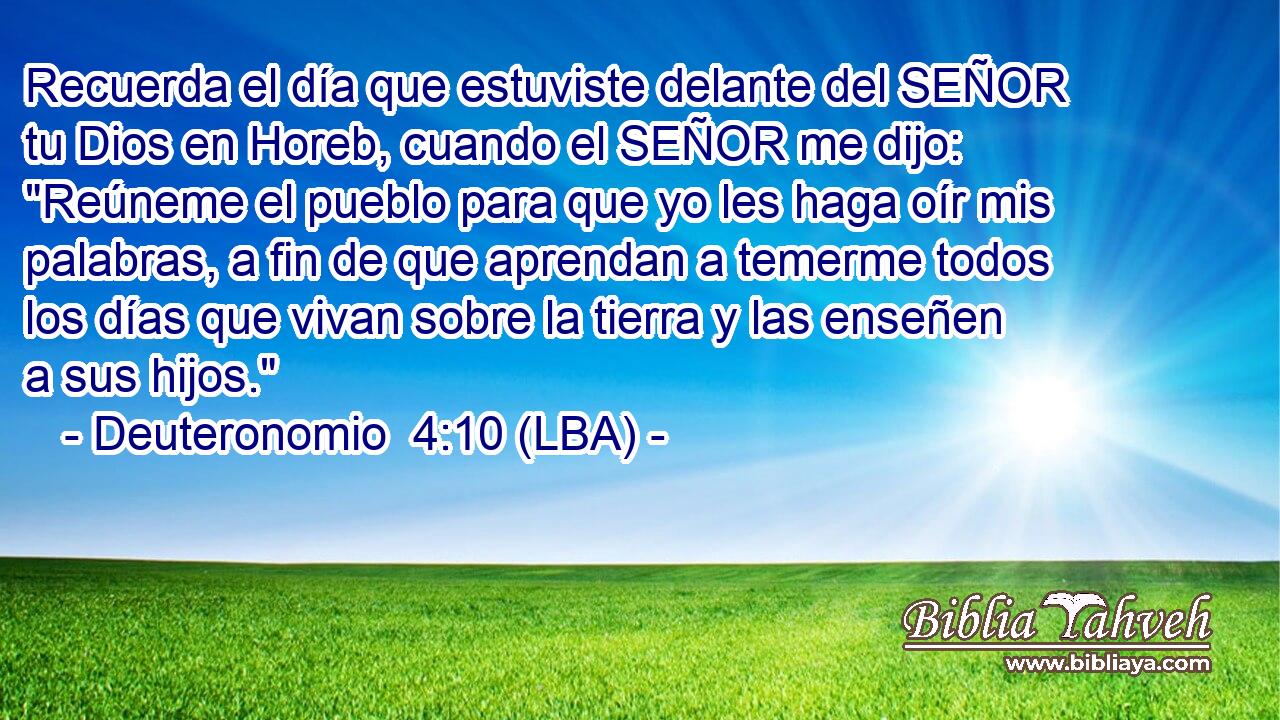 Recuerda el día que estuviste delante del SEÑOR tu Dios en Horeb, cuando el SEÑOR me dijo: 