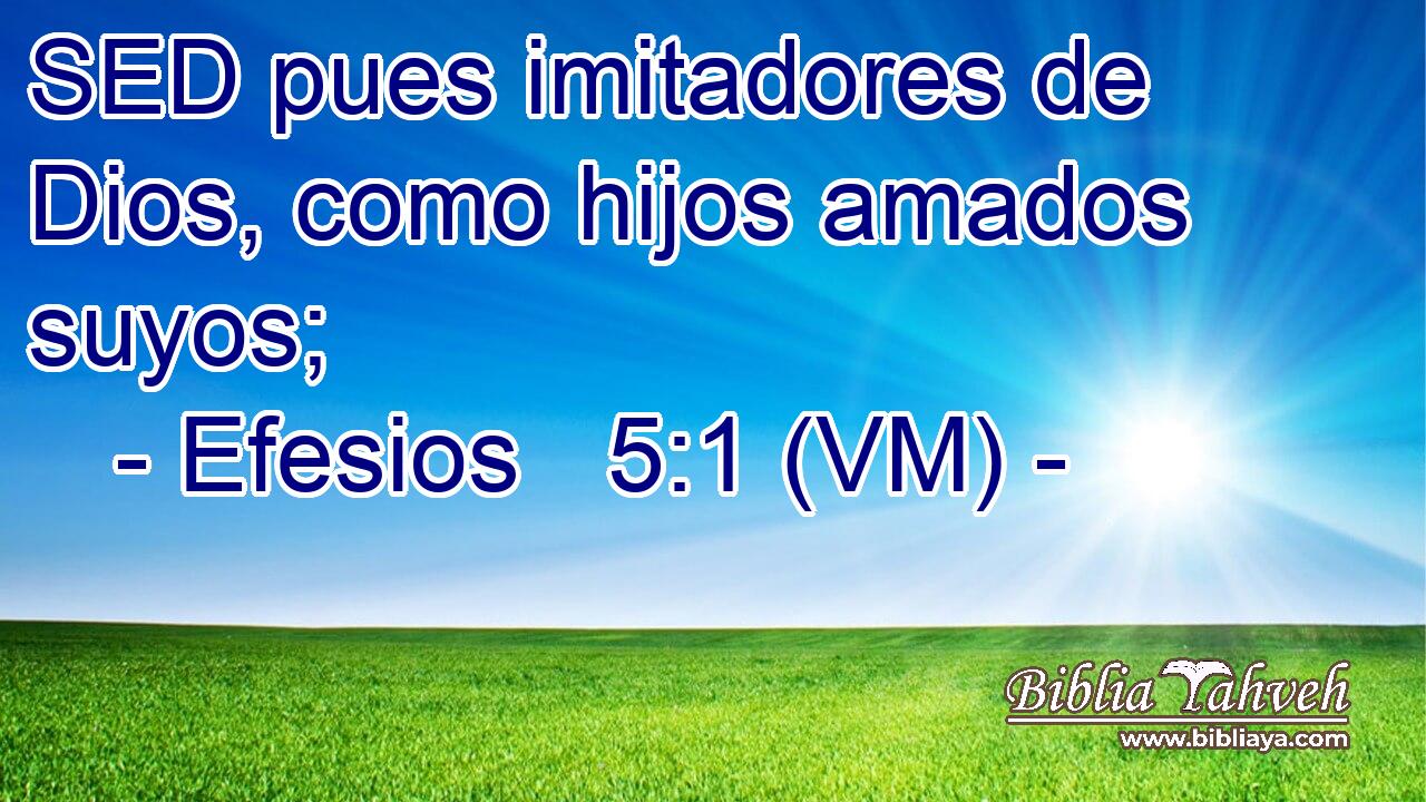 Efesios 5 1 Vm Sed Pues Imitadores De Dios Como Hijos Amad