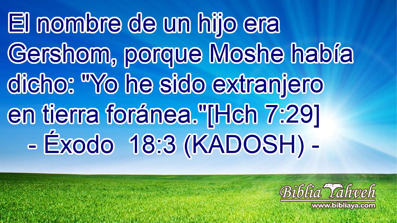  El nombre de un hijo era Gershom, porque Moshe había dicho: 